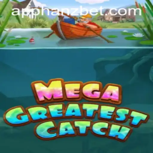 Dive into MegaGreatestCatch and Secure Your Big Win with Hanzbet